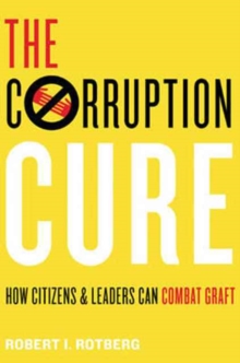 The Corruption Cure : How Citizens and Leaders Can Combat Graft, Hardback Book The Corruption Cure : How Citizens and Leaders Can Combat Graft, Hardback Book