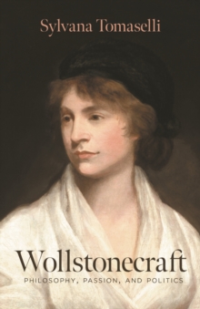 Wollstonecraft : Philosophy, Passion, and Politics