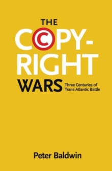 The Copyright Wars : Three Centuries of Trans-Atlantic Battle, Paperback / softback Book The Copyright Wars : Three Centuries of Trans-Atlantic Battle, Paperback / softback Book