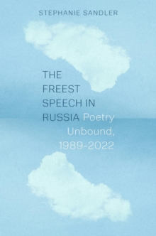 The Freest Speech in Russia : Poetry Unbound, 19892022