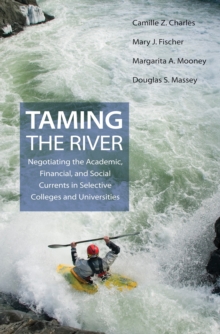 Taming the River : Negotiating the Academic, Financial, and Social Currents in Selective Colleges and Universities, Paperback / softback Book Taming the River : Negotiating the Academic, Financial, and Social Currents in Selective Colleges and Universities, Paperback / softback Book
