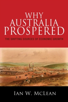 Why Australia Prospered : The Shifting Sources of Economic Growth, Paperback Book Why Australia Prospered : The Shifting Sources of Economic Growth, Paperback Book