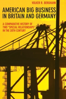 American Big Business in Britain and Germany : A Comparative History of Two "Special Relationships" in the 20th Century, Paperback / softback Book American Big Business in Britain and Germany : A Comparative History of Two "Special Relationships" in the 20th Century, Paperback / softback Book