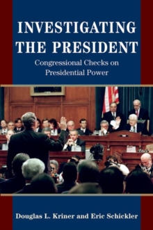 Investigating the President : Congressional Checks on Presidential Power, Hardback Book Investigating the President : Congressional Checks on Presidential Power, Hardback Book