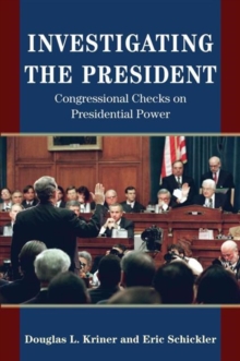 Investigating the President : Congressional Checks on Presidential Power, Paperback / softback Book Investigating the President : Congressional Checks on Presidential Power, Paperback / softback Book