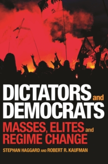 Dictators and Democrats : Masses, Elites, and Regime Change, Hardback Book Dictators and Democrats : Masses, Elites, and Regime Change, Hardback Book