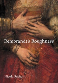 Rembrandt's Roughness, Hardback Book Rembrandt's Roughness, Hardback Book