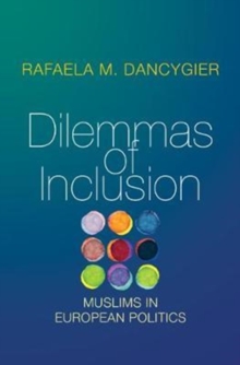 Dilemmas of Inclusion : Muslims in European Politics, Paperback / softback Book Dilemmas of Inclusion : Muslims in European Politics, Paperback / softback Book