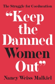 "Keep the Damned Women Out" : The Struggle for Coeducation, Hardback Book "Keep the Damned Women Out" : The Struggle for Coeducation, Hardback Book