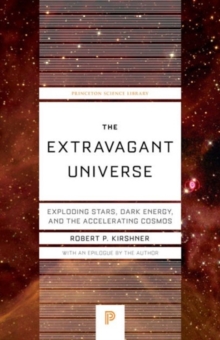 The Extravagant Universe : Exploding Stars, Dark Energy, and the Accelerating Cosmos