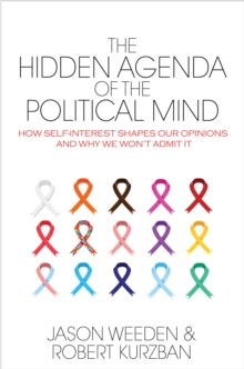 The Hidden Agenda of the Political Mind : How Self-Interest Shapes Our Opinions and Why We Won't Admit It, Paperback / softback Book The Hidden Agenda of the Political Mind : How Self-Interest Shapes Our Opinions and Why We Won't Admit It, Paperback / softback Book