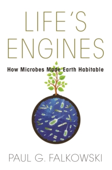 Life's Engines : How Microbes Made Earth Habitable, Paperback / softback Book Life's Engines : How Microbes Made Earth Habitable, Paperback / softback Book