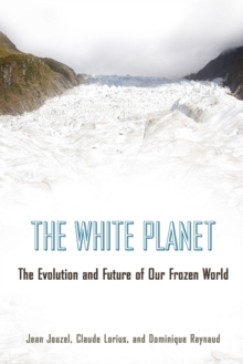 The White Planet : The Evolution and Future of Our Frozen World, Paperback / softback Book The White Planet : The Evolution and Future of Our Frozen World, Paperback / softback Book