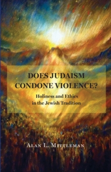 Does Judaism Condone Violence? : Holiness and Ethics in the Jewish Tradition, Hardback Book Does Judaism Condone Violence? : Holiness and Ethics in the Jewish Tradition, Hardback Book