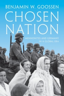 Chosen Nation : Mennonites and Germany in a Global Era, Hardback Book Chosen Nation : Mennonites and Germany in a Global Era, Hardback Book
