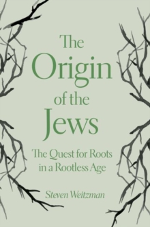 The Origin of the Jews : The Quest for Roots in a Rootless Age, Hardback Book The Origin of the Jews : The Quest for Roots in a Rootless Age, Hardback Book