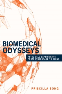 Biomedical Odysseys : Fetal Cell Experiments from Cyberspace to China, Hardback Book Biomedical Odysseys : Fetal Cell Experiments from Cyberspace to China, Hardback Book