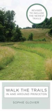 Walk the Trails in and Around Princeton : Revised to Include the Newest Trails, Spiral bound Book Walk the Trails in and Around Princeton : Revised to Include the Newest Trails, Spiral bound Book