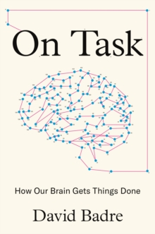 On Task : How Our Brain Gets Things Done