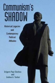 Communism's Shadow : Historical Legacies and Contemporary Political Attitudes, Hardback Book Communism's Shadow : Historical Legacies and Contemporary Political Attitudes, Hardback Book