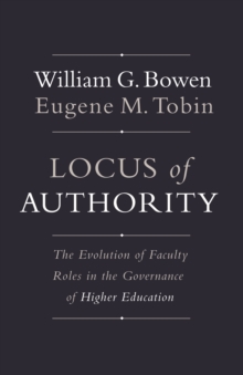 Locus of Authority : The Evolution of Faculty Roles in the Governance of Higher Education, Paperback / softback Book Locus of Authority : The Evolution of Faculty Roles in the Governance of Higher Education, Paperback / softback Book