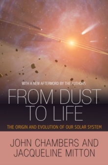 From Dust to Life : The Origin and Evolution of Our Solar System, Paperback / softback Book From Dust to Life : The Origin and Evolution of Our Solar System, Paperback / softback Book