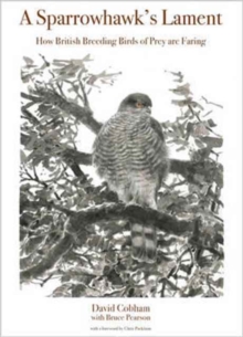 A Sparrowhawk's Lament : How British Breeding Birds of Prey Are Faring, Paperback / softback Book A Sparrowhawk's Lament : How British Breeding Birds of Prey Are Faring, Paperback / softback Book