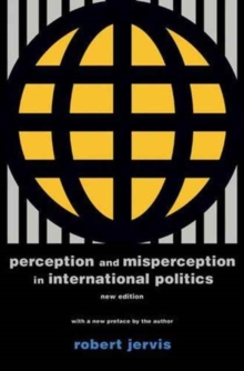 Perception and Misperception in International Politics : New Edition, Paperback / softback Book Perception and Misperception in International Politics : New Edition, Paperback / softback Book