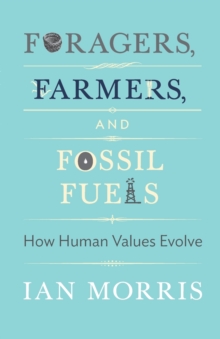 Foragers, Farmers, And Fossil Fuels : How Human Values Evolve