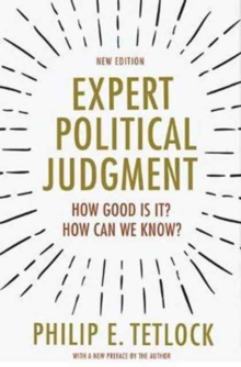 Expert Political Judgment : How Good Is It? How Can We Know? - New Edition