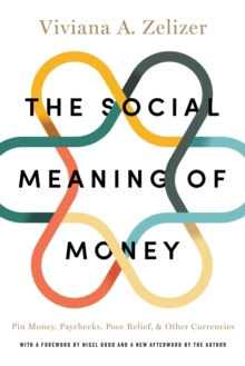 The Social Meaning of Money : Pin Money, Paychecks, Poor Relief, and Other Currencies