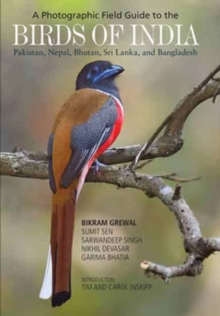 A Photographic Field Guide to the Birds of India, Pakistan, Nepal, Bhutan, Sri Lanka, and Bangladesh, Paperback / softback Book A Photographic Field Guide to the Birds of India, Pakistan, Nepal, Bhutan, Sri Lanka, and Bangladesh, Paperback / softback Book