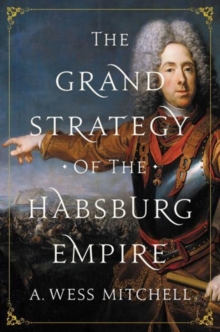 The Grand Strategy of the Habsburg Empire, Hardback Book The Grand Strategy of the Habsburg Empire, Hardback Book