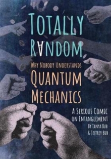 Totally Random : Why Nobody Understands Quantum Mechanics (A Serious Comic on Entanglement)