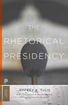 The Rhetorical Presidency : New Edition, Paperback / softback Book The Rhetorical Presidency : New Edition, Paperback / softback Book