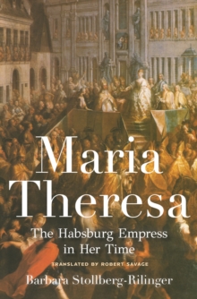 Maria Theresa : The Habsburg Empress in Her Time