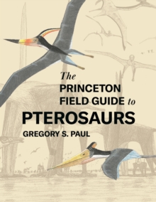 The Princeton Field Guide to Pterosaurs