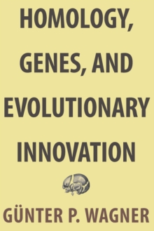 Homology, Genes, and Evolutionary Innovation, Paperback / softback Book Homology, Genes, and Evolutionary Innovation, Paperback / softback Book