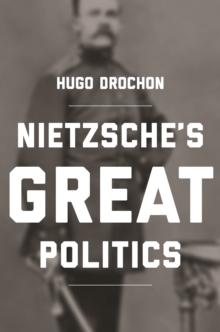 Nietzsche's Great Politics, Paperback / softback Book Nietzsche's Great Politics, Paperback / softback Book