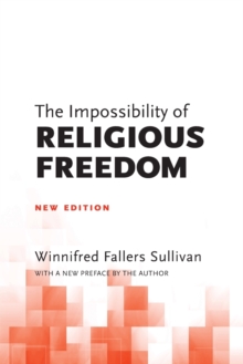 The Impossibility of Religious Freedom : New Edition, Paperback / softback Book The Impossibility of Religious Freedom : New Edition, Paperback / softback Book