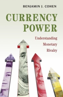 Currency Power : Understanding Monetary Rivalry, Paperback Book Currency Power : Understanding Monetary Rivalry, Paperback Book