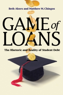 Game of Loans : The Rhetoric and Reality of Student Debt, Paperback Book Game of Loans : The Rhetoric and Reality of Student Debt, Paperback Book