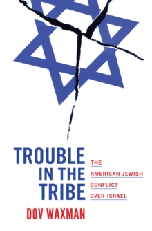Trouble in the Tribe : The American Jewish Conflict over Israel, Paperback / softback Book Trouble in the Tribe : The American Jewish Conflict over Israel, Paperback / softback Book