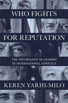 Who Fights for Reputation : The Psychology of Leaders in International Conflict