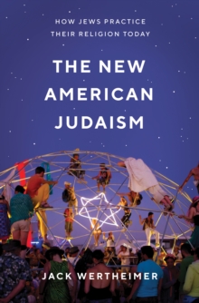 The New American Judaism : How Jews Practice Their Religion Today, Hardback Book The New American Judaism : How Jews Practice Their Religion Today, Hardback Book