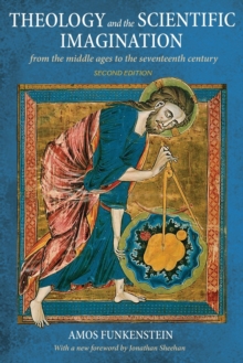 Theology and the Scientific Imagination : From the Middle Ages to the Seventeenth Century, Second Edition