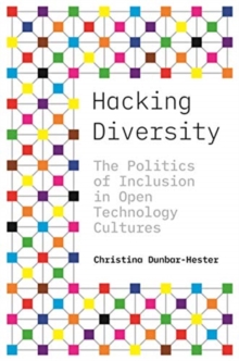 Hacking Diversity : The Politics of Inclusion in Open Technology Cultures, Hardback Book Hacking Diversity : The Politics of Inclusion in Open Technology Cultures, Hardback Book