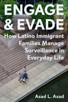 Engage and Evade : How Latino Immigrant Families Manage Surveillance in Everyday Life