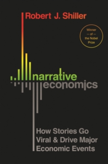 Narrative Economics : How Stories Go Viral And Drive Major Economic Events