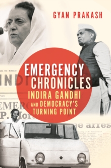 Emergency Chronicles : Indira Gandhi and Democracy's Turning Point, Hardback Book Emergency Chronicles : Indira Gandhi and Democracy's Turning Point, Hardback Book